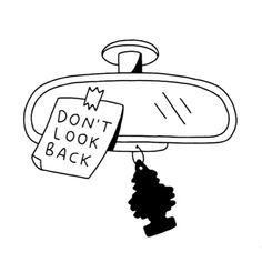 a black and white drawing of a mirror with the words don't look back on it