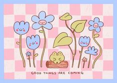 an image of some flowers and plants with the words good things are coming on them