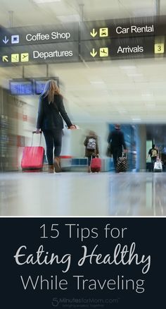 people walking through an airport with luggage and the words 15 tips for eating healthy while traveling