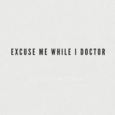 the words excuse me while i doctor are in black and white