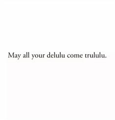 the words may all your delluu come trulu on a white background