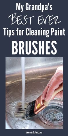 a person is cleaning their hands with a brush in the sink and text that reads, my grandpa's best ever tips for cleaning paint brushes