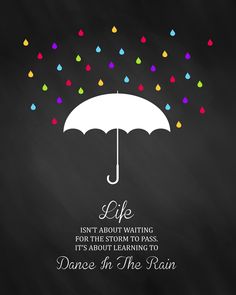 an umbrella with the words life isn't about waiting for the storm to pass it's about learning to dance in the rain