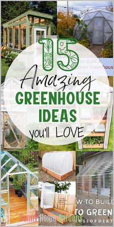 an image of greenhouses with text overlay that reads 15 amazing greenhouse ideas you'll love