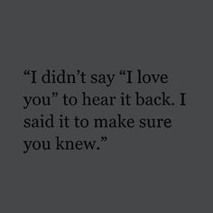 the words i didn't say i love you to hear it back