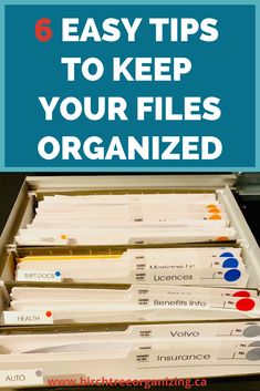 a drawer full of files with the title 6 easy tips to keep your files organized