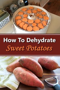 how to dehydraate sweet potatoes in the kitchen with text overlay that reads, how to dehydraate sweet potatoes