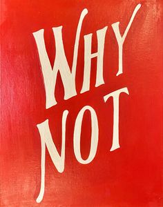 a red sign that says why not with white writing on the front and bottom corner