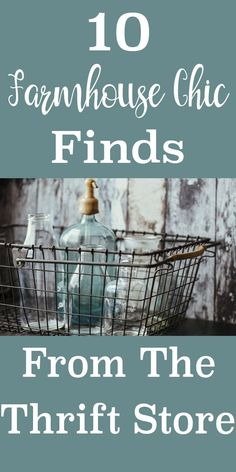 a basket with bottles in it and the words 10 farmhousehouse chic finds from the thrift store