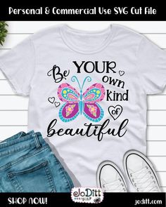 a t - shirt that says be your own kind of beautiful with a butterfly on it