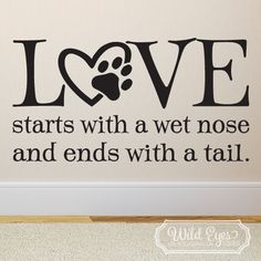 love starts with a wet nose and ends with a tail wall decal