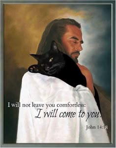 a man holding a black cat in his arms with the caption, i will not leave you comfortless i will come to you