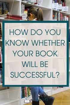 a woman standing in front of a bookshelf with the words how do you know whether your book will be successful?