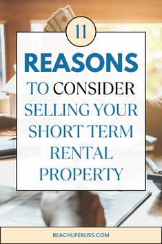 a person sitting at a desk with the words 11 reasons to consider selling your short - term rental property