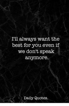 a quote that says, i'll always want the best for you even if we don