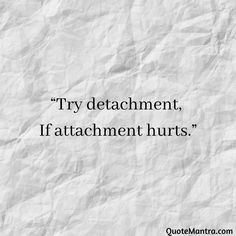 Attachment Hurts, Attachment Quotes, Detachment Quotes, Law Of Detachment, Emotional Detachment, Mentally Healthy, Buddhist Quotes, Thought Quotes, Deep Thought