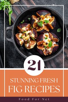 some food in a skillet with the title saying 21 stunning fresh fig recipes for dinner