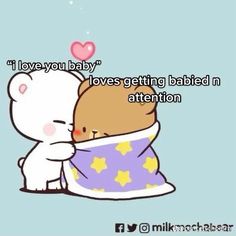 a cartoon bear hugging a teddy bear with the caption i love you baby loves getting babies in attention