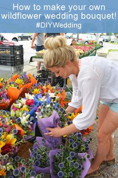 a woman is arranging flowers at an outdoor market with the words how to make your own wildflower wedding bouquet diyweding