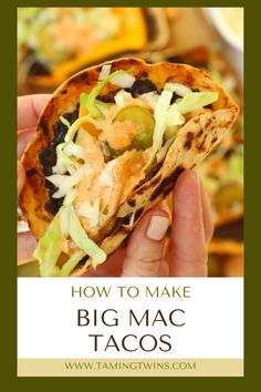 a hand holding a tortilla filled with meat and vegetables, text overlay reads how to make big mac tacos