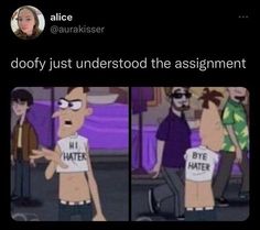 two pictures of cartoon characters with caption that reads, do not just understand the assignment