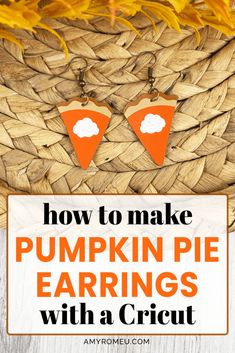 pumpkin pie earrings with the words how to make pumpkin pie earrings with a cricut