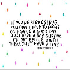 a quote that says if you're struggling, you don't have to focus on having a good day