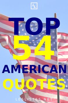 two american flags with the words top 54 american quotes written below them in blue and yellow