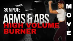 a woman holding a barbell in front of her and the words arms & abs high volume burner