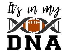 it's in my dna with an image of a football and the words,