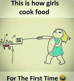 a cartoon drawing of a girl pulling something with her hand and the caption reads, this is how girls cook food for the first time