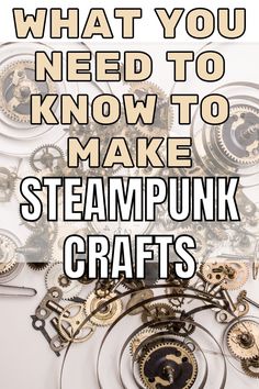 steampunk crafts with the words what you need to know to make steampunk crafts