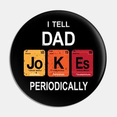 a black button with the words, i tell dad jokes periodically