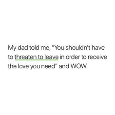 the text reads, my dad told me you shouldn't have to treat to leave in order to receive the love you need and wow