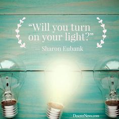 two light bulbs with the quote will you turn on your light? by sharon eubank