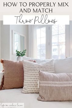 pillows on a couch with the words how to properly mix and match throw pillows