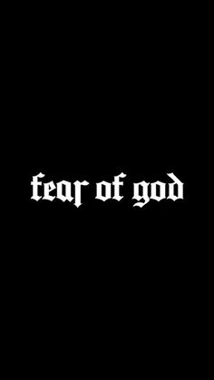 the words fear of god in white on a black background