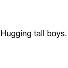 a black and white photo with the words hugging tall boys