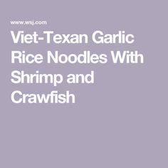 the text vet - texan garlic rice noodles with shrimp and crawfish is shown