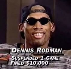 a man wearing sunglasses and a hat with the words, denis rodman suspended 1 game fined $ 10, 000