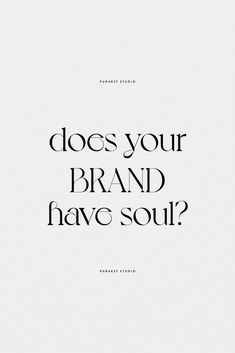 the words does your brand have soul? are in black and white on a white background