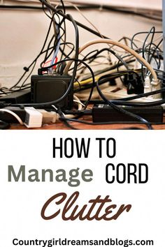 the words how to manage cord clutter in front of an image of wires and cords