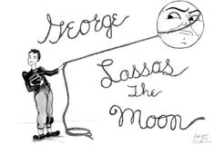 a drawing of a man pulling a rope with the caption'george cassas the moon '