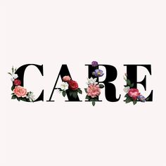 the word care is surrounded by flowers and leaves on a white background with black letters