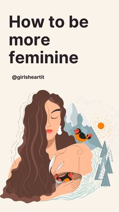 a woman with long hair holding a bowl in her hands and the words how to be more feminine