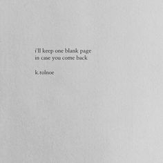 a white piece of paper with the words i'll keep one blank page in case you come back