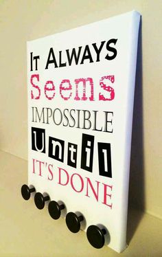 there is a sign that says it always seems impossible to unleash it's done