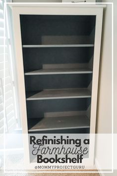 an empty bookcase with the words refinishing a farmhouse house bookshelf