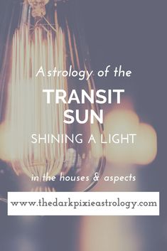 a light bulb with the text astrology of the transit sun shining a light in the houses & aspects