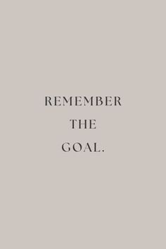 a black and white photo with the words,'remember the goal'on it